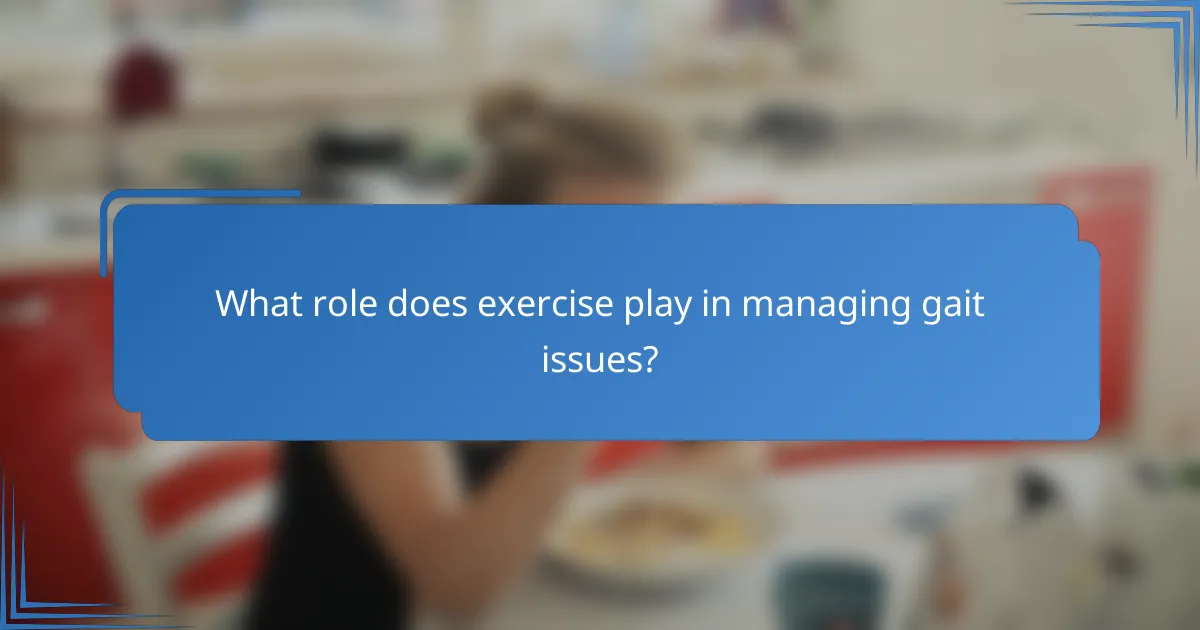 What role does exercise play in managing gait issues?
