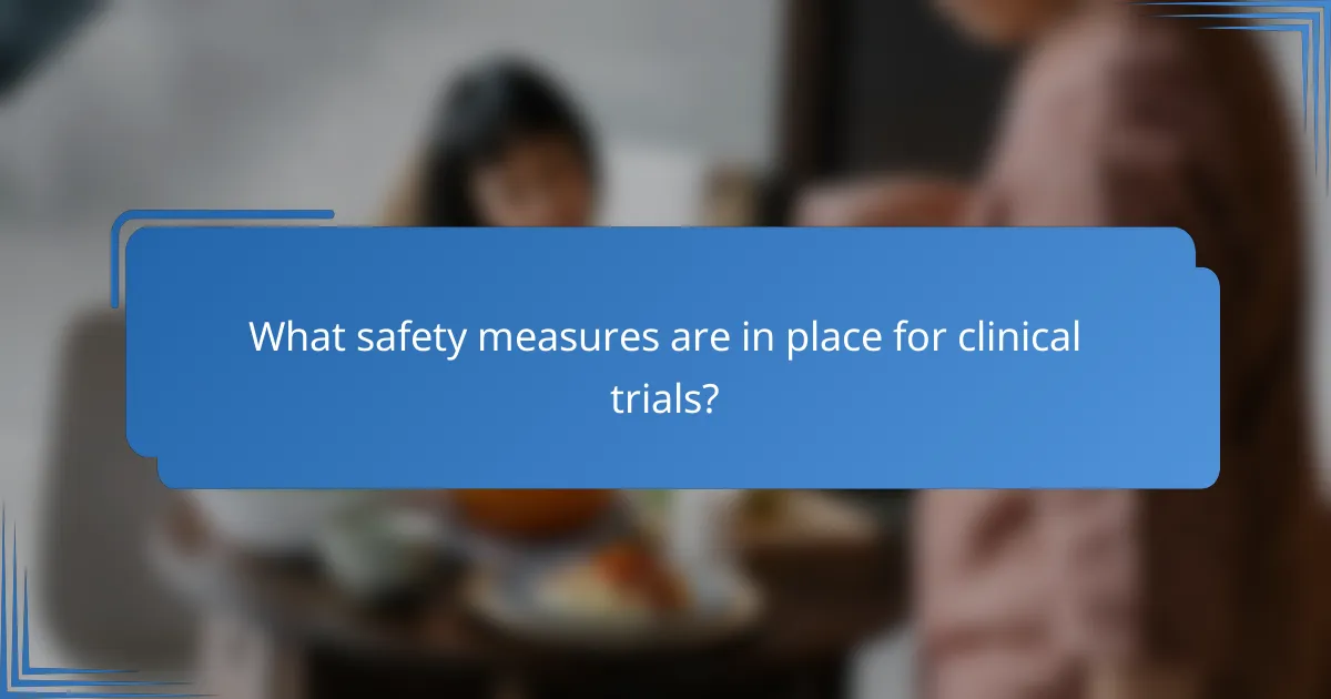 What safety measures are in place for clinical trials?