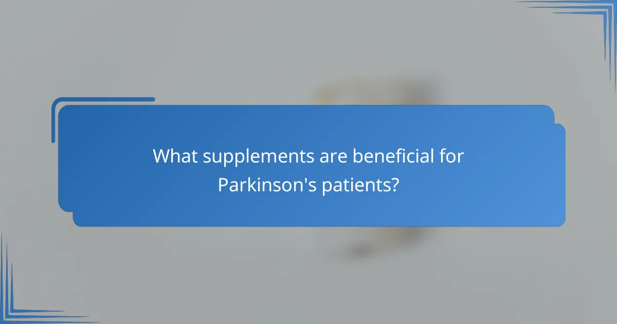 What supplements are beneficial for Parkinson's patients?