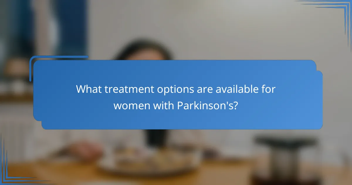What treatment options are available for women with Parkinson's?
